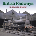 British Railways Steam in Unseen Colour 1948-62